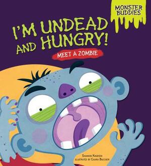 I'm Undead and Hungry! by Shannon Knudsen