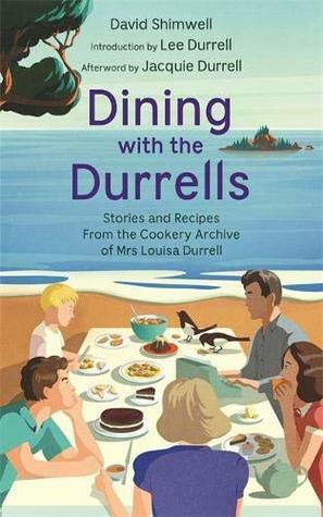 Dining with the Durrells: Stories and Recipes from the Cookery Archive of Mrs Louisa Durrell by David Shimwell, Lee Durrell