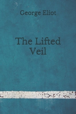 The Lifted Veil: (Aberdeen Classics Collection) by George Eliot