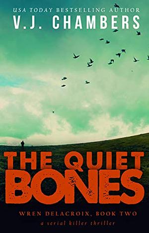 The Quiet Bones: a serial killer thriller by V. J. Chambers