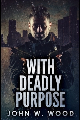 With Deadly Purpose by John W. Wood