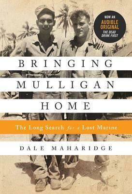 Bringing Mulligan Home: The Long Search for a Lost Marine by Dale Maharidge