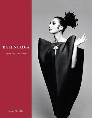 Balenciaga: Shaping Fashion by Lesley Ellis Miller