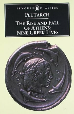 The Rise and Fall of Athens: Nine Greek Lives by Ian Scott-Kilvert, Plutarch