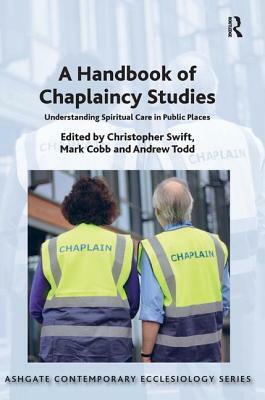 A Handbook of Chaplaincy Studies: Understanding Spiritual Care in Public Places by 