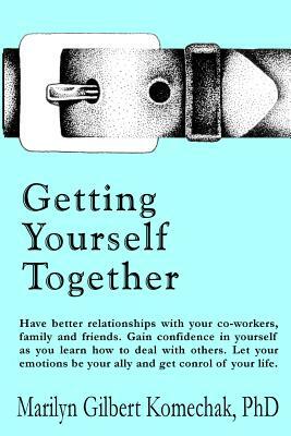 Getting Yourself Together by Marilyn Gilbert Komechak