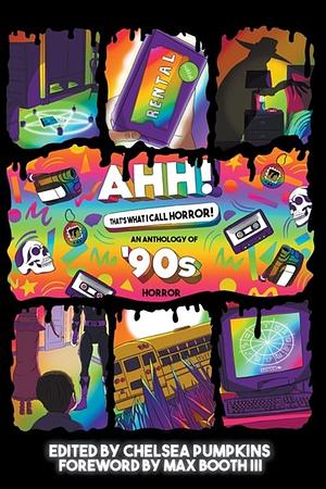AHH! That's What I Call Horror: An Anthology of '90s Horror by Bridget D. Brave, J.W. Donley, Chelsea Pumpkins, S.E. Denton, Damien B. Raphael, Christopher O'Halloran, C.B. Jones, P.L. McMillan, Mathew Wend, Edith Lockwood, J.V. Gachs, Carson Winter, Patrick Barb, Caleb Stephens
