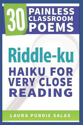 Riddle-Ku: Haiku for Very Close Reading by Laura Purdie Salas, Marcie Flinchum Atkins