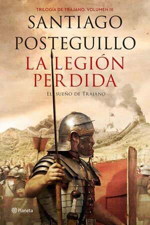 La legión perdida: El sueño de Trajano by Santiago Posteguillo