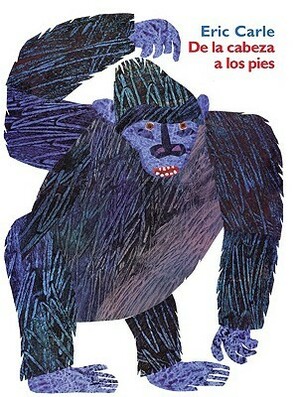 De la cabeza a los pies by Eric Carle