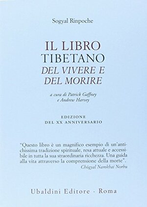 Il libro tibetano del vivere e del morire by Andrew Harvey, Patrick Gaffney, Sogyal Rinpoche