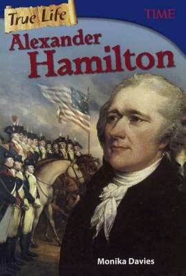 True Life: Alexander Hamilton by Monika Davies