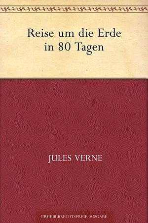 Reise um die Erde in 80 Tagen by Jules Verne