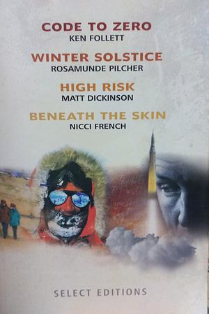  Reader's Digest Select Editions: Code to Zero/ Winter Solstice/High Risk/Beneath the Skin by Matt Dickinson, The Reader's Digest Association limited, London, Ken Follett, Rosamunde Pilcher, Nicci French