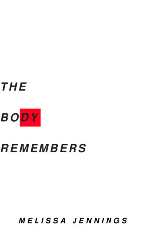 The Body Remembers by Melissa Jennings