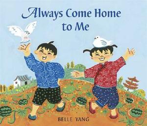 Always Come Home to Me by Belle Yang