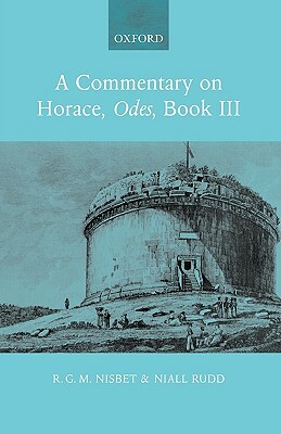 A Commentary on Horace, Odes, Book III by Niall Rudd, R. G. M. Nisbet