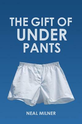The Gift of Underpants: Stories Across Generations and Place by Neal Milner