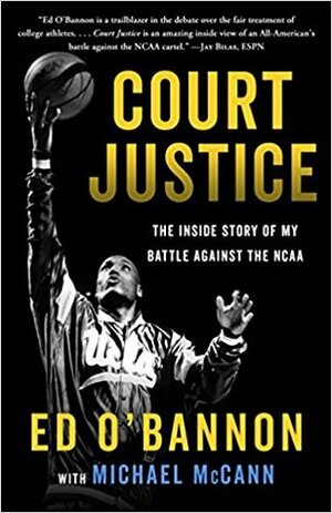 Court Justice: The Inside Story of My Battle Against the NCAA and My Life in Basketball by Michael McCann, Ed O'Bannon