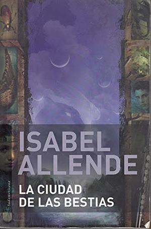 La ciudad de las bestias by Isabel Allende