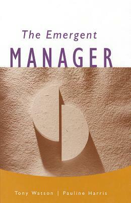 The Emergent Manager by Pauline Harris, Tony J. Watson