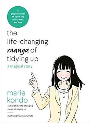 The Life-Changing Manga of Tidying Up: A Magical Story to Spark Joy in Life, Work and Love by Marie Kondo