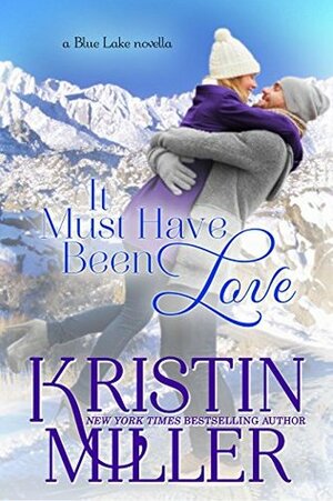 It Must Have Been Love by Kristin Miller