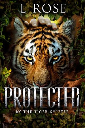 Protected by the Tiger Shifter by L. Rose, Lila Rose