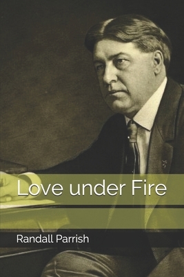 Love under Fire by Randall Parrish