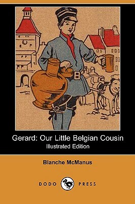 Gerard: Our Little Belgian Cousin (Illustrated Edition) (Dodo Press) by Blanche McManus