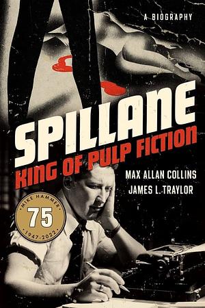 Spillane: King of Pulp Fiction by James L. Traylor, Max Allan Collins