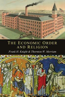 The Economic Order and Religion by Thornton Ward Merriam, Frank H. Knight