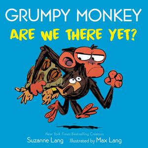 Grumpy Monkey Are We There Yet? by Suzanne Lang, Max Lang