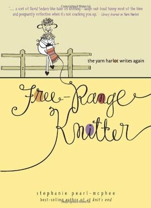 Free-Range Knitter: The Yarn Harlot Writes Again by Stephanie Pearl-McPhee