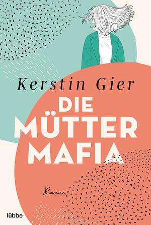 Die Mütter-Mafia by Kerstin Gier