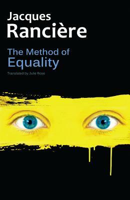 The Method of Equality: Interviews with Laurent Jeanpierre and Dork Zabunyan by Jacques Rancière
