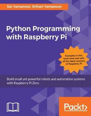 Python Programming with Raspberry Pi by Srihari Yamanoor, Sai Yamanoor