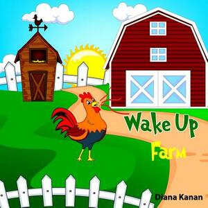 Wake Up Farm! by Diana Kanan