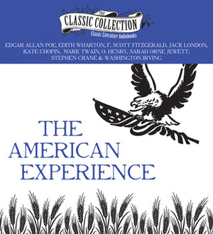 The American Experience: A Collection of Great American Stories by Various, Jack London, O. Henry, F. Scott Fitzgerald, Washington Irving, Mark Twain, George Vafiadis, Edgar Allan Poe, Edith Wharton, Ralph Cosham, Sarah Orne Jewett, Sean Pratt, Stephen Crane, Kate Chopin