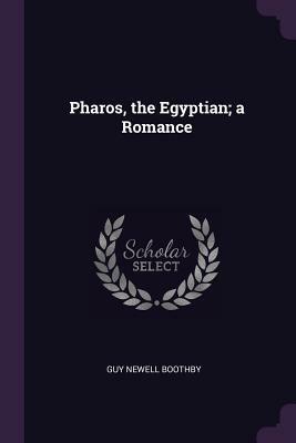 Pharos, the Egyptian; A Romance by Guy Newell Boothby