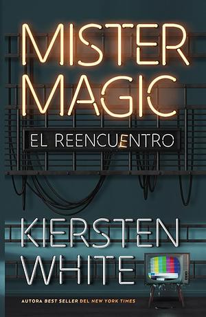 Mister Magic: El reencuentro by Kiersten White