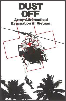 Dust Off: Army Aeromedical Evacuation of Vietnam by Peter Dorland, James Nanney, Us Army Center of Military History