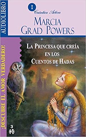 La Princesa Que Creia En Los Cuentos De Hadas / The Princess who Belived in Fairy Tales: Descubre el amor verdadero / Find the True Love by Marcia Grad