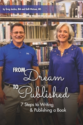 From Dream To Published: 7 Steps to Writing & Publishing a Book by Kelli Watson, Greg Justice