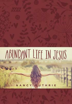 Abundant Life in Jesus by Nancy Guthrie