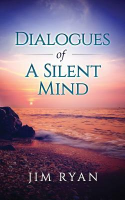 Dialogues: Dialogeues of the Silent Mind by Jim Ryan