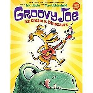 Groovy Joe: Ice Cream & Dinosaurs with Read-Along CD by Eric Litwin, Tom Lichtenheld