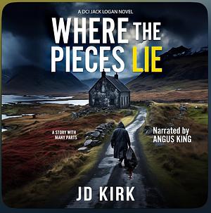 Where the Pieces Lie by J.D. Kirk