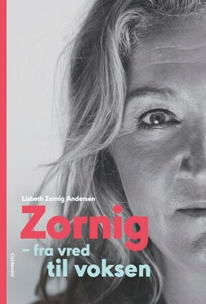 Zornig: Fra vred til voksen by Lisbeth Zornig Andersen
