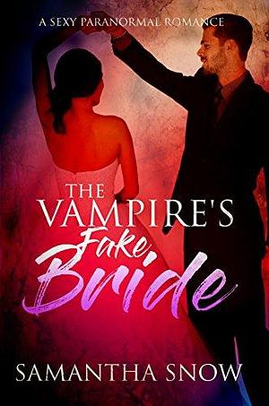 The Vampire's Fake Bride by Samantha Snow, Samantha Snow